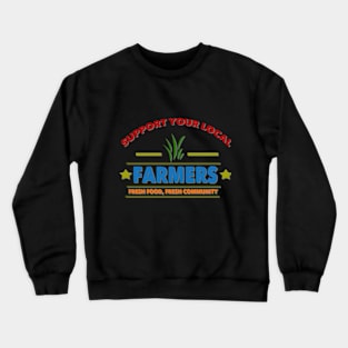 Support your local farmers Crewneck Sweatshirt